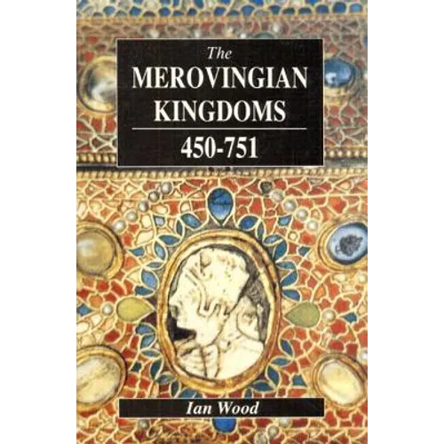 The Merovingian Kingdoms 450 - 751