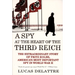 A Spy at the Heart of the Third Reich: The Extraordinary Story of Fritz Kolbe, America's Most Important Spy in World War II