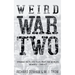 Weird War Two: Strange Facts and Tales from the World's Weirdest Conflict