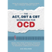 The ACT, DBT & CBT Workbook for OCD: Break Free from Intrusive Thoughts, Intense Emotions & Gripping Rituals in Obsessive-Compulsive Disorder - Develo