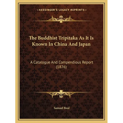 The Buddhist Tripitaka As It Is Known In China And Japan: A Catalogue And Compendious Report (1876)
