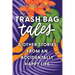 Trash Bag Tales: & Other Stories from an Accidentally Happy Life