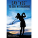 Say Yes to Golf with Anyone: A Woman Golfer's Guide to Confidence and Etiquette