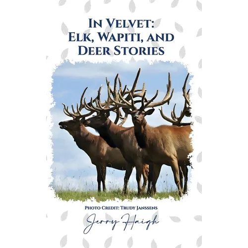 In Velvet: Elk, Wapiti, and Deer