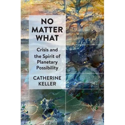 No Matter What: Crisis and the Spirit of Planetary Possibility