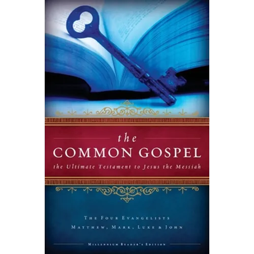 The Common Gospel: The Ultimate Testament to Jesus the Messiah