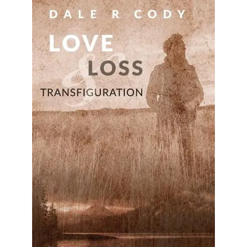 Love Loss and Transfiguration