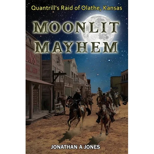 Moonlit Mayhem: Quantrill's Raid of Olathe, Kansas