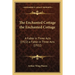The Enchanted Cottage the Enchanted Cottage: A Fable in Three Acts (1922) a Fable in Three Acts (1922)