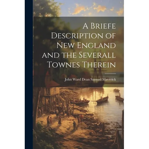 A Briefe Description of New England and the Severall Townes Therein