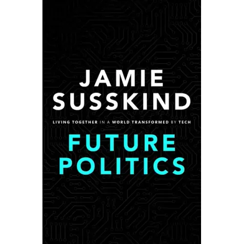 Future Politics: Living Together in a World Transformed by Tech