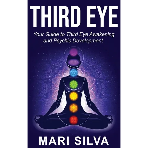 Third Eye: Your Guide to Third Eye Awakening and Psychic Development