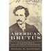 American Brutus: John Wilkes Booth and the Lincoln Conspiracies