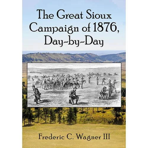 The Great Sioux Campaign of 1876, Day-By-Day