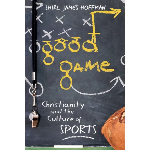 Good Game: Christianity and the Culture of Sports