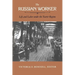 The Russian Worker: Life & Labor Under the Tsarist Regime
