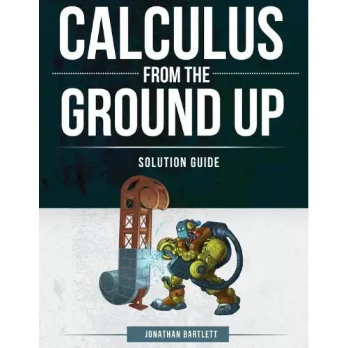 Calculus from the Ground Up Solution Guide