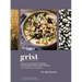 Grist: A Practical Guide to Cooking Grains, Beans, Seeds, and Legumes
