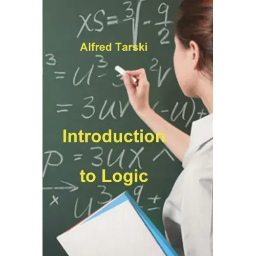 Introduction to Logic: and to the Methodology of Deductive Sciences