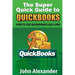 The Super Quick Guide to Quickbooks: How to Use Quickbooks Like a Pro