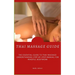 Thai Massage Guide: The Essential Guide To Thai Massage: Understanding Step-By-Step Manual For Mindful Bodywork