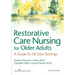 Restorative Care Nursing for Older Adults: A Guide for All Care Settings