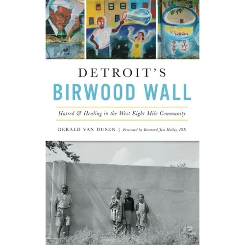 Detroit's Birwood Wall: Hatred and Healing in the West Eight Mile Community