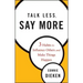 Talk Less, Say More: Three Habits to Influence Others and Make Things Happen