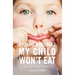 My Child Won't Eat: How to Enjoy Mealtimes Without Worry