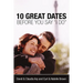 The 10 Great Dates Before You Say 'i Do': Fun, Innovative Relationship-Building Ideas for Seriously Dating and Engaged Couples