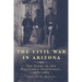 The Civil War in Arizona: The Story of the California Volunteers, 1861-1865