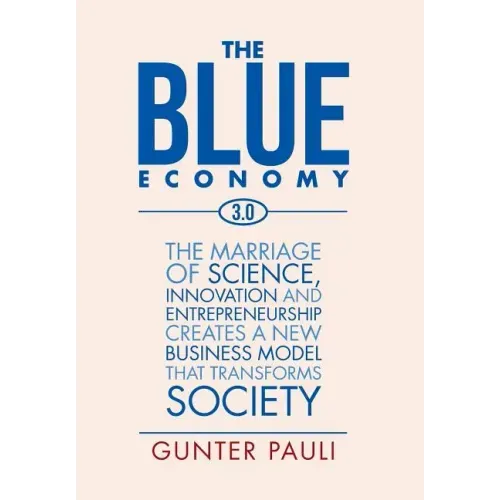 The Blue Economy 3.0: The marriage of science, innovation and entrepreneurship creates a new business model that transforms society