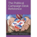 The Political Campaign Desk Reference: A Guide for Campaign Managers, Operatives, and Candidates Running for Political Office