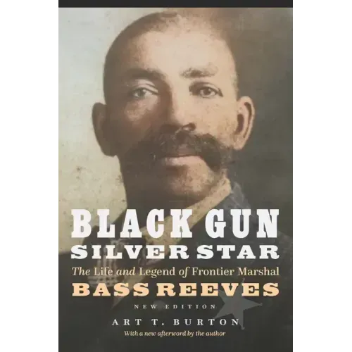 Black Gun, Silver Star: The Life and Legend of Frontier Marshal Bass Reeves
