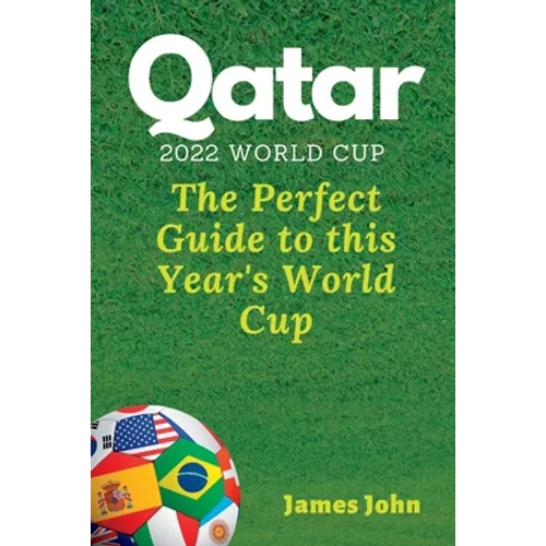 Qatar 2022 World Cup: The Perfect Guide to this year's World Cup