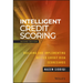 Intelligent Credit Scoring: Building and Implementing Better Credit Risk Scorecards
