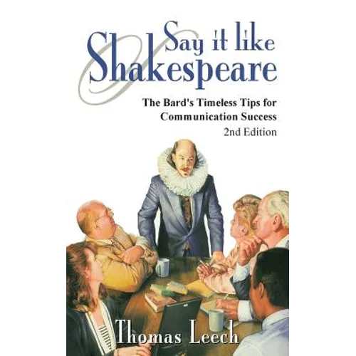 Say It like Shakespeare: The Bard's Timeless Tips for Communication Success