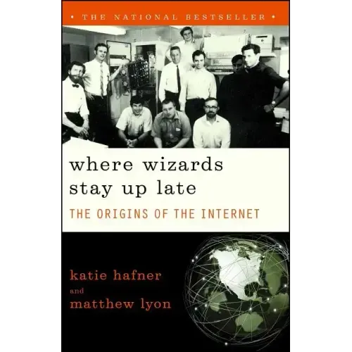 Where Wizards Stay Up Late: The Origins of the Internet