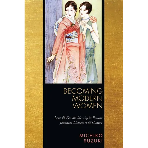 Becoming Modern Women: Love and Female Identity in Prewar Japanese Literature and Culture