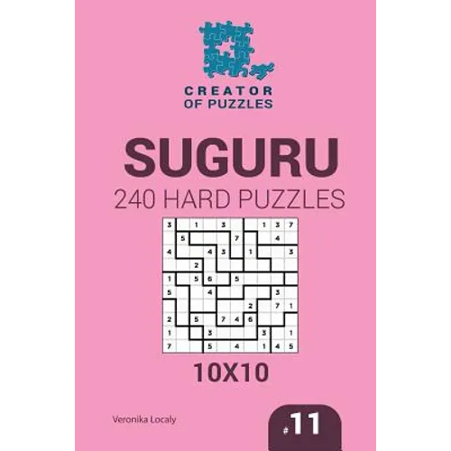 Creator of puzzles - Suguru 240 Hard Puzzles 10x10 (Volume 11)
