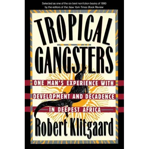Tropical Gangsters: One Man's Experience with Development and Decadence in Deepest Africa