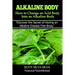 Alkaline Body - How to Change an Acid Body into an Alkaline body: Discover the secret of having an alkaline disease free body.