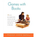 Games with Books: Twenty-Eight of the Best Children's Books and How to Use Them to Help Your Child Learn from Preschool to Third Grade