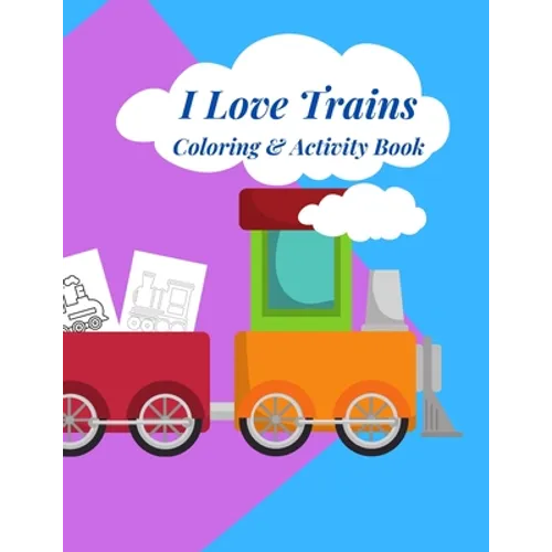 I Love Trains Coloring & Activity Book: 38 pages of great fun for Toddlers