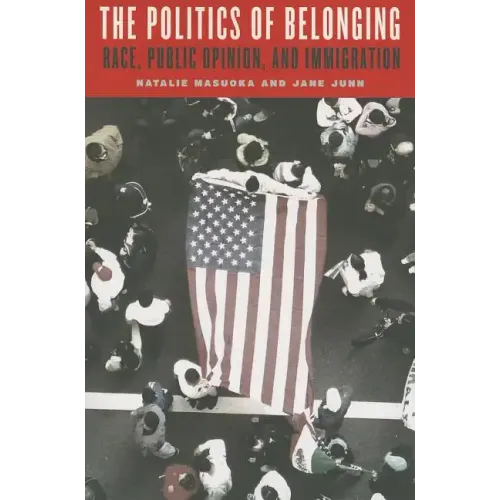 The Politics of Belonging: Race, Public Opinion, and Immigration