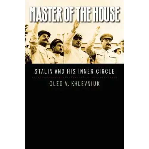 Master of the House: Stalin and His Inner Circle
