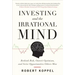 Investing and the Irrational Mind: Rethink Risk, Outwit Optimism, and Seize Opportunities Others Miss