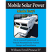 Mobile Solar Power Made Easy!: Mobile 12 volt off grid solar system design and installation. RV's, Vans, Cars and boats! Do-it-yourself step by step i