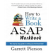 How To Write A Book ASAP Workbook: The step-by-step guide to writing your first book fast!