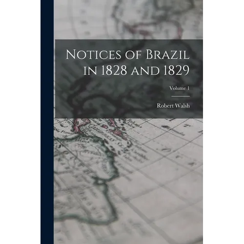 Notices of Brazil in 1828 and 1829; Volume 1